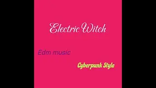 Cyberpunk Music   Edm Music   Electric Witch