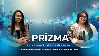 Prizma | Aparıcılar: Sevinc Sərdarlı və Psixoloq Aydan Məmmədova