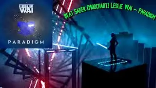 (Beat Saber) [Modchart] Leslie Wai &ndash; Paradigm