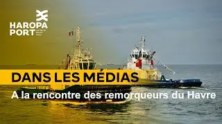 A la rencontre des remorqueurs du Havre &bull; HAROPA PORT