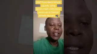 ANC Runs torture  Squads using government Institutions resources to Silence Whistle blowers 