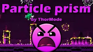 [Geometry dash] - {Acceleration v2?} : 'Particle prism' by ThorMode (All Coin)