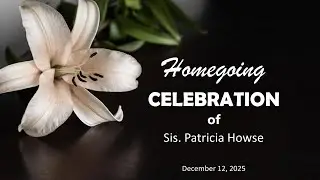 Homegoing Services for Sis. Patricia Howse | December 12, 2025