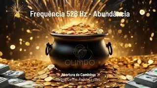 ✨ Frequ&ecirc;ncia 528Hz &ndash; Abund&acirc;ncia Imediata e Abertura de Caminhos