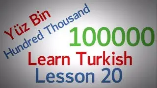 Learn Turkish Lesson 20 - The Turkish Numbers Part 3 (From 100 to 100000)