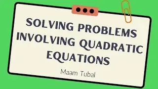 (09) Solving Problems Involving Quadratic Equations | GRADE9 Q1