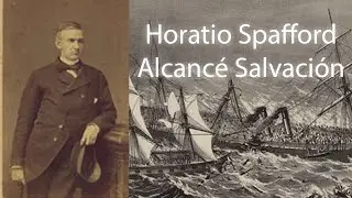 Historia de Alcancé Salvación / Estoy bien con mi Dios - La vida de Horatio Spafford