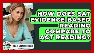How Does SAT Evidence-Based Reading Compare To ACT Reading? - College Admissions Insider