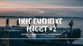 The Hope Experience Podcast #2