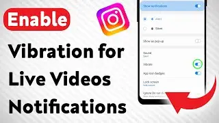 How To Enable Vibration for Live Videos Notifications on Instagram (Updated)
