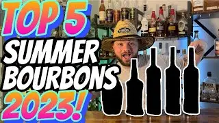 Top 5 Must Have Summer Bourbons 2023!