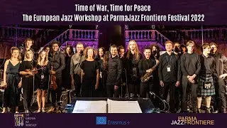 Time of War, Time for Peace - The European Jazz Workshop at ParmaJazz Frontiere Festival 2022