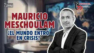 El mundo en crisis: ¿dónde queda México? Mauricio Meschoulam explica lo que está pasando en 18 Min
