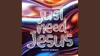 Just Need Jesus