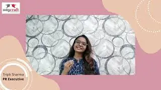 PR Executive, Tripti Sharma sharing her experience in Adgcraft Communications