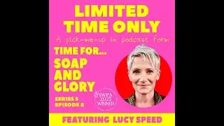 LIMITED TIME ONLY S5 E8 TIME FOR...SOAP AND GLORY (featuring Lucy Speed)