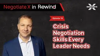 Crisis Negotiation Skills Every Leader Needs | Negotiate X Podcast