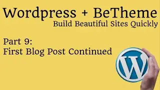 Wordpress with BeTheme - First Blog Post Continued - Part 9