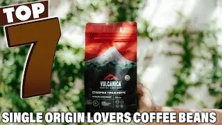 Top 7 Coffee Beans for Single Origin Lovers | Rich Flavors You Must Try