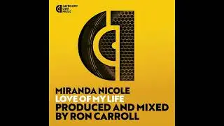 MIRANDA NICOLE LOVE OF MY LIFE PRODUCED AND MIXED BY RON CARROLL