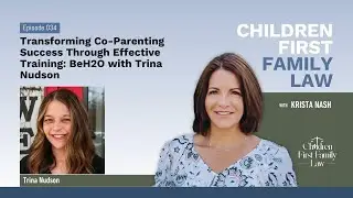 Ep34: Transforming Co-Parenting Success Through Effective Training: BeH2O #childrenfirstfamilylaw