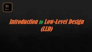 Introduction to Low Level Design (LLD) | Low-Level Design - Tabspace