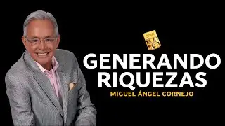 Generando riquezas | MIGUEL &Aacute;NGEL CORNEJO