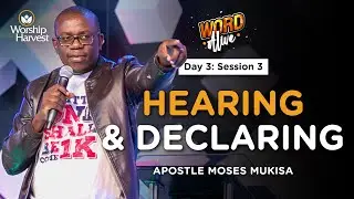 #WordAlive | Day 3: Session 3 | Healing & Declaring | Apostle Moses Mukisa