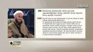 51-Günümüz şartlarında rahat yolculuk yapıldığından dolayı seferîlik olmaz diyorlar. Bu doğru mu?