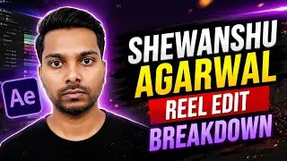 Shewanshu Agarwal Reel Edit Breakdown | After Effects Tutorial