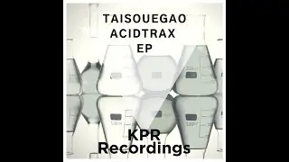 Taisouegao - Acidtrax EP KPR Recordings