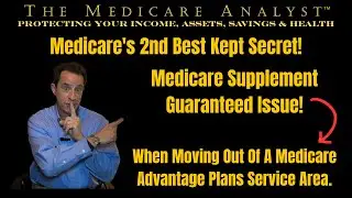 Medicare's 2nd Best Kept Secret - Medicare Supplement Guaranteed Issue When Moving Out Of Plan Area