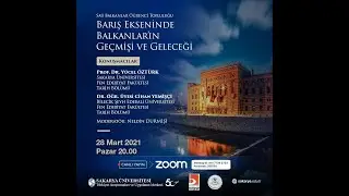 Barış Ekseninde Balkanlar'ın Geçmişi ve Geleceği | Prof. Yücel Öztürk - Dr. Öğr. Üyesi Cihan Yemişçi