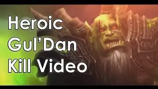 Heroic Gul'Dan Kill Video [Destruction OCE]