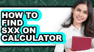 How to Find Sxx on Calculator (full Guide)