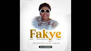 FAKYE BY PROPHETESS HILDA AFRIYIE