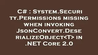 C# : System.Security.Permissions missing when invoking JsonConvert.DeserializeObject T  in .NET Core