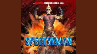 Spectreman Theme Song (feat. Giles Walker Dean)