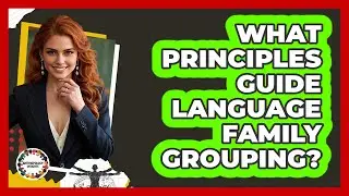 What Principles Guide Language Family Grouping?