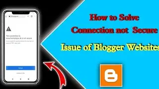 How to solve connection not secure issue on blogger website | Solve kaise kre connection not secure