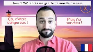 Jour 1.941 après ma greffe de moelle osseuse -  Ça, c'était  dangereux !
