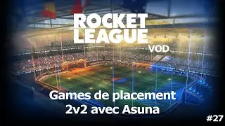 DES REBONDISSEMENTS À FOISON ! | VOD // Games de placement 2v2 avec Asuna - Rocket League #27