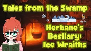Tales from the Swamp | Herbane's Bestiary: Ice Wraiths