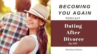 Dating After Divorce | Ep #38 Becoming You Again Podcast