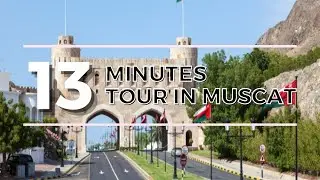 13 Minutes : Touring Muscat City in One Day - Beautiful Oman
