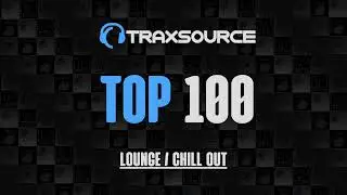 Traxsource Top 100 Lounge / Chill Out 2023-05-12
