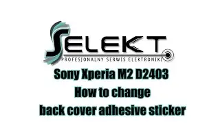 Sony Xperia M2 D2403 How to change back cover adhesive sticker | Selekt
