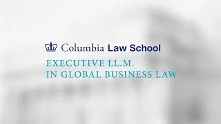 A Six-Month Transformation: The Executive LL.M. Program at Columbia Law