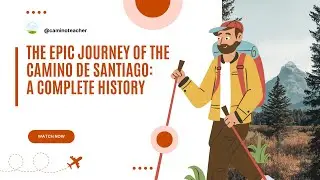 The Epic Journey of the Camino de Santiago: A Complete History