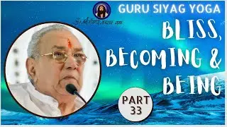 Guru Siyag Yoga : Bliss, Becoming & Being : Part - 33 (FAQ)